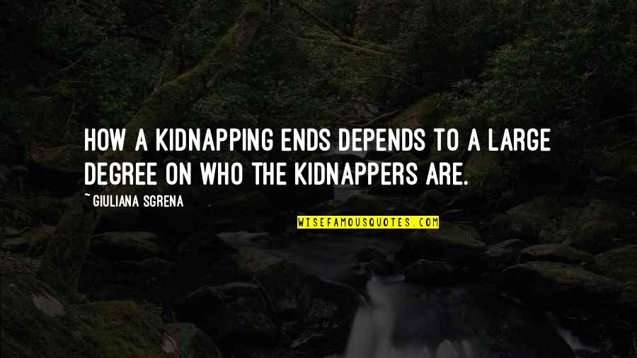 Radka Maxov Quotes By Giuliana Sgrena: How a kidnapping ends depends to a large