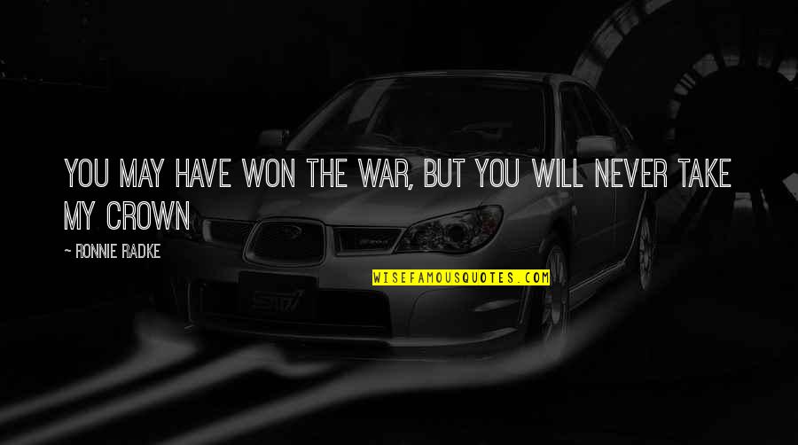 Radke Quotes By Ronnie Radke: You may have won the war, but you