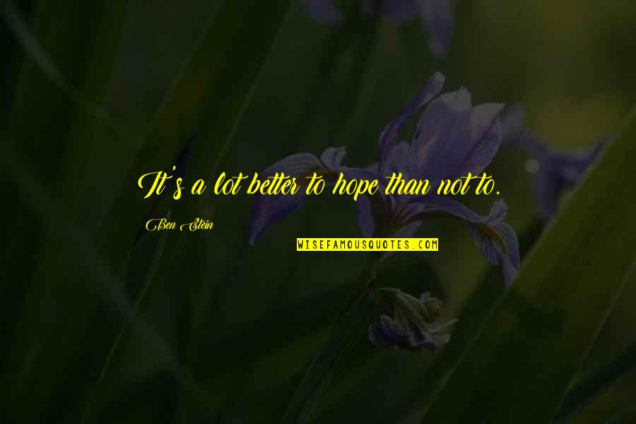 Radko 2020 Quotes By Ben Stein: It's a lot better to hope than not Radko 2020 Quotes By Ben Stein: It's a lot better to hope than not