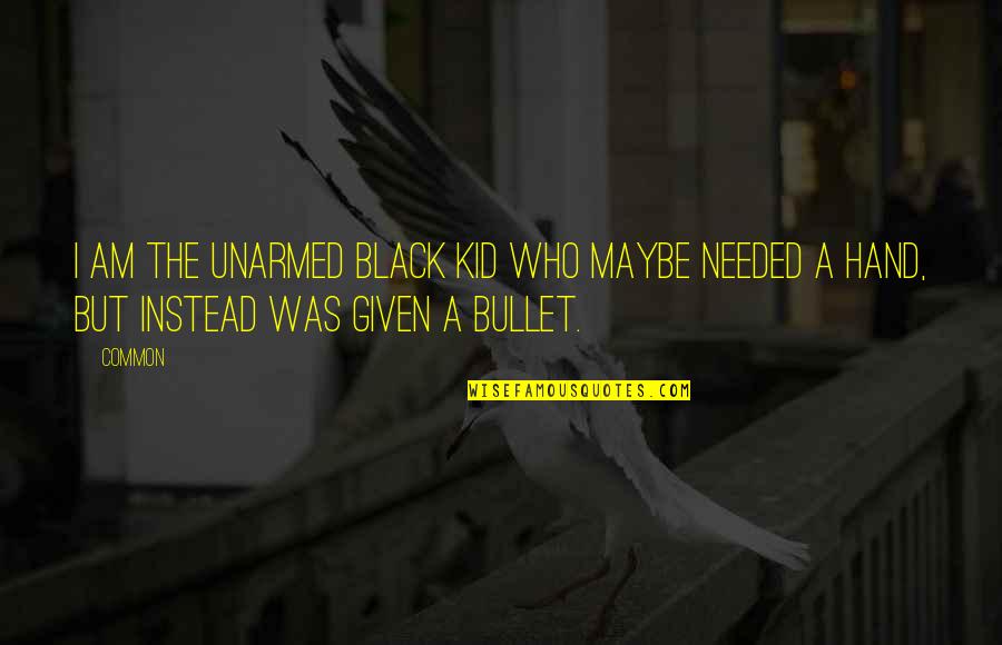 Radko 2020 Quotes By Common: I am the unarmed black kid who maybe