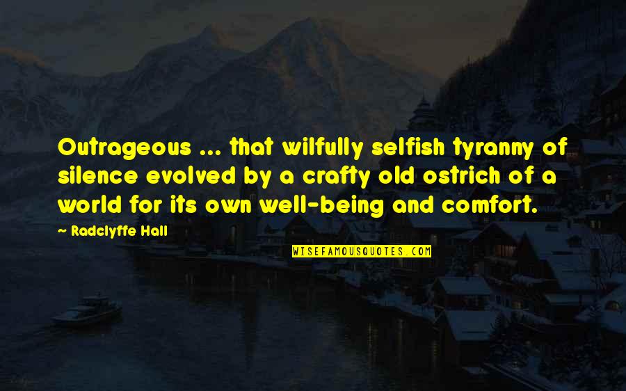 Radko Sale Quotes By Radclyffe Hall: Outrageous ... that wilfully selfish tyranny of silence Radko Sale Quotes By Radclyffe Hall: Outrageous ... that wilfully selfish tyranny of silence