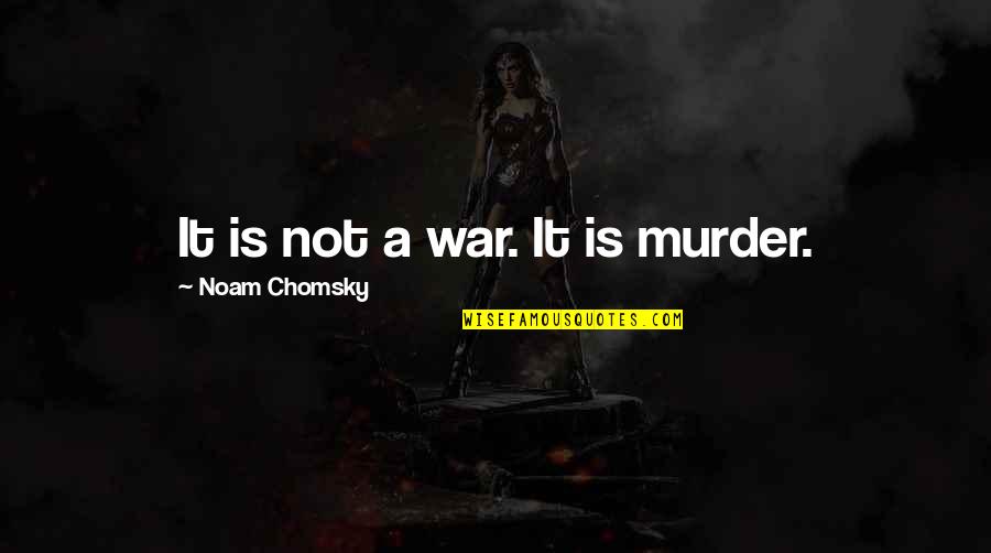 Radkovi Quotes By Noam Chomsky: It is not a war. It is murder. Radkovi Quotes By Noam Chomsky: It is not a war. It is murder.