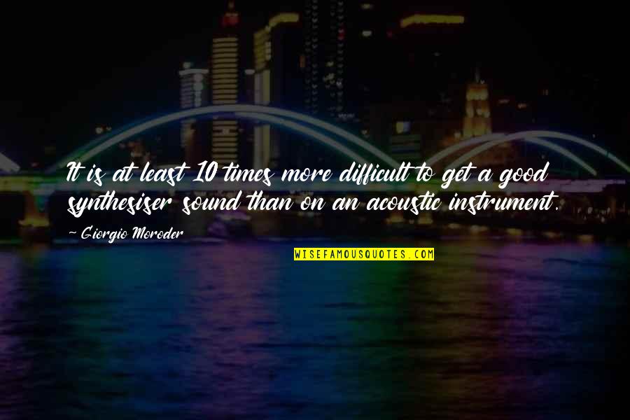 Radlight Quotes By Giorgio Moroder: It is at least 10 times more difficult Radlight Quotes By Giorgio Moroder: It is at least 10 times more difficult