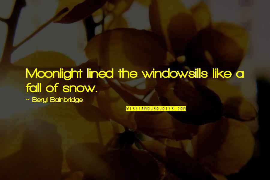 Radmilla Cody Quotes By Beryl Bainbridge: Moonlight lined the windowsills like a fall of
