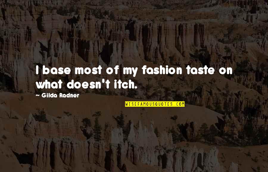 Radner Quotes By Gilda Radner: I base most of my fashion taste on