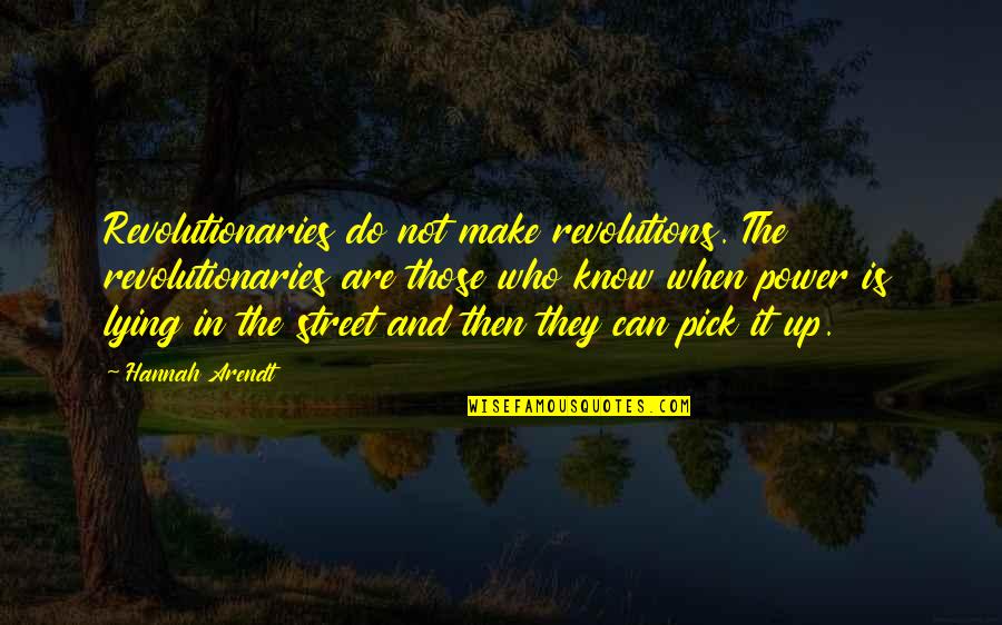 Radnice Quotes By Hannah Arendt: Revolutionaries do not make revolutions. The revolutionaries are Radnice Quotes By Hannah Arendt: Revolutionaries do not make revolutions. The revolutionaries are
