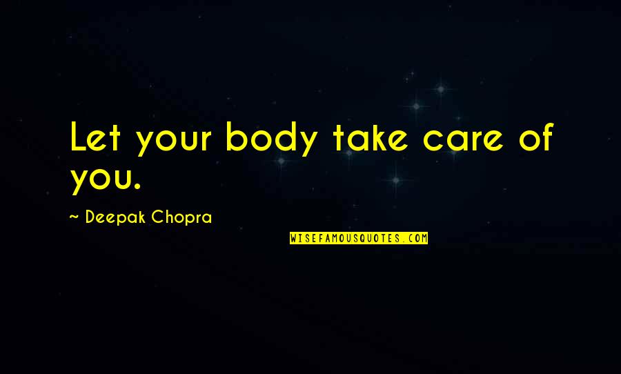 Radnich Pirates Quotes By Deepak Chopra: Let your body take care of you.