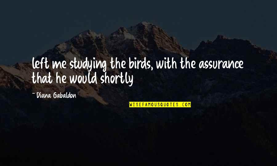 Radnik Quotes By Diana Gabaldon: left me studying the birds, with the assurance