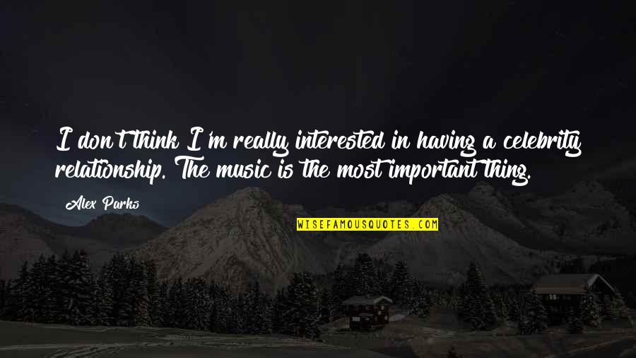 Radnja Nevena Quotes By Alex Parks: I don't think I'm really interested in having Radnja Nevena Quotes By Alex Parks: I don't think I'm really interested in having