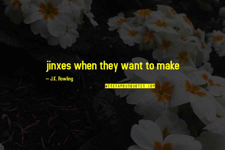 Radnja Serije Quotes By J.K. Rowling: jinxes when they want to make