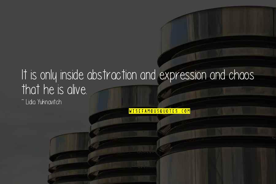 Radoaca Constantin Quotes By Lidia Yuknavitch: It is only inside abstraction and expression and
