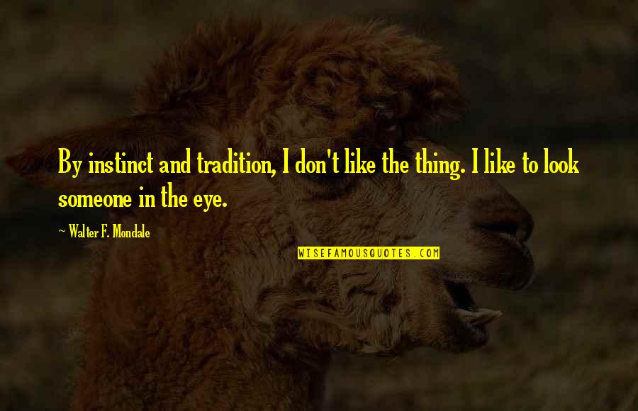 Radoaca Constantin Quotes By Walter F. Mondale: By instinct and tradition, I don't like the