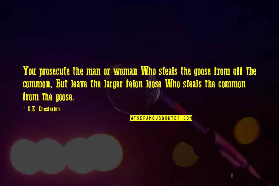 Radojcic Glumac Quotes By G.K. Chesterton: You prosecute the man or woman Who steals