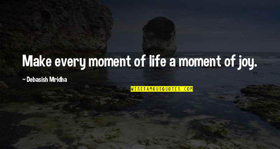Radojka Adzic Quotes By Debasish Mridha: Make every moment of life a moment of