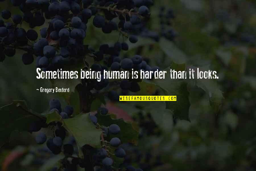 Radojka Filipovic Quotes By Gregory Benford: Sometimes being human is harder than it looks.