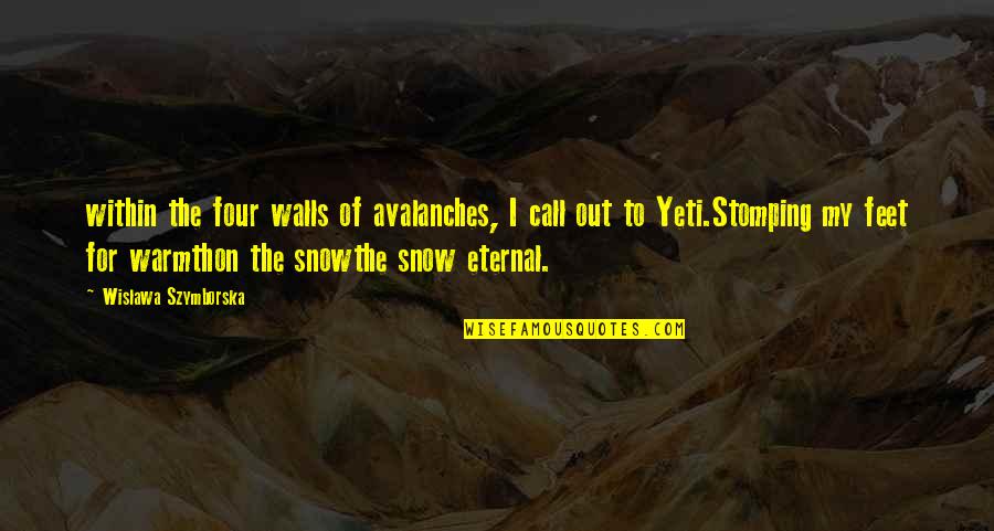 Radojka Filipovic Quotes By Wislawa Szymborska: within the four walls of avalanches, I call Radojka Filipovic Quotes By Wislawa Szymborska: within the four walls of avalanches, I call