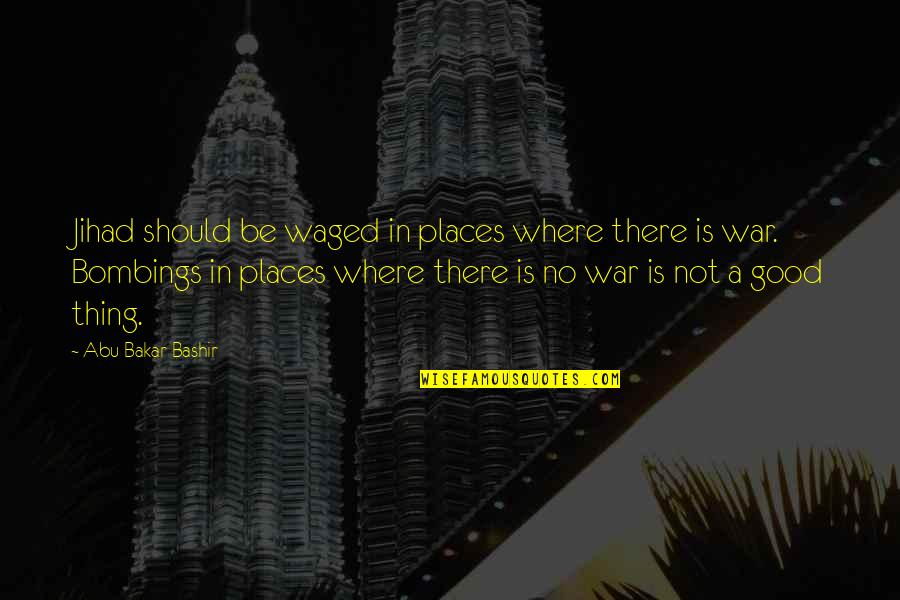 Radom Ra Ondr Ckov Quotes By Abu Bakar Bashir: Jihad should be waged in places where there