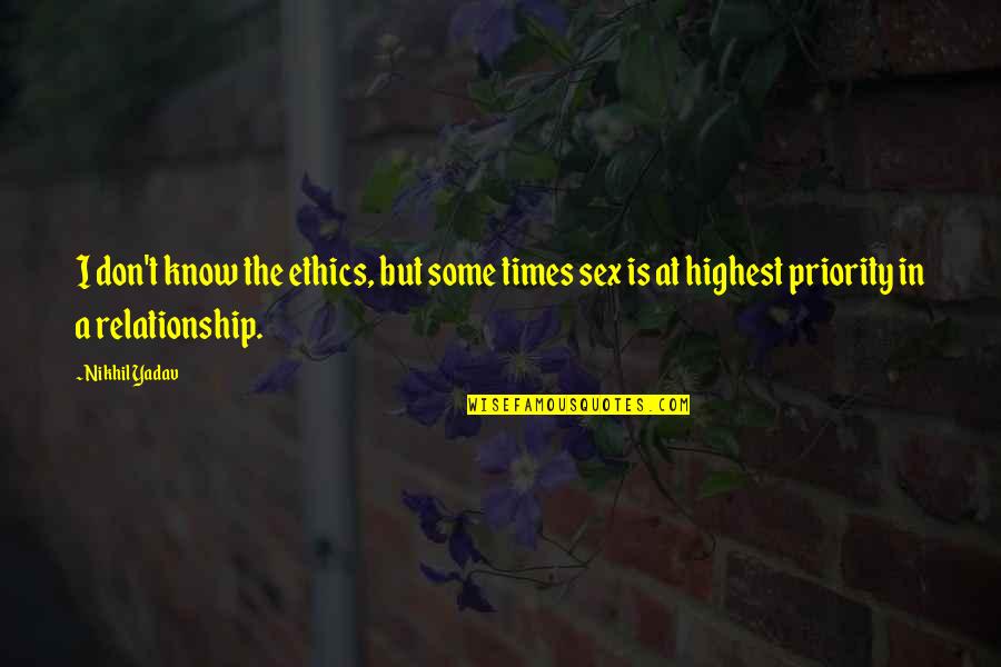 Radom Ra Ondr Ckov Quotes By Nikhil Yadav: I don't know the ethics, but some times