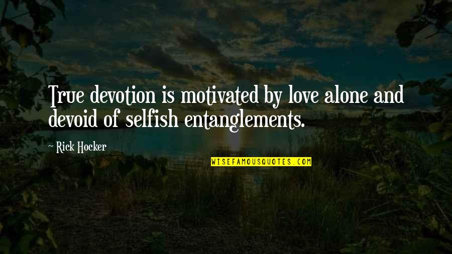 Radom Ra Ondr Ckov Quotes By Rick Hocker: True devotion is motivated by love alone and