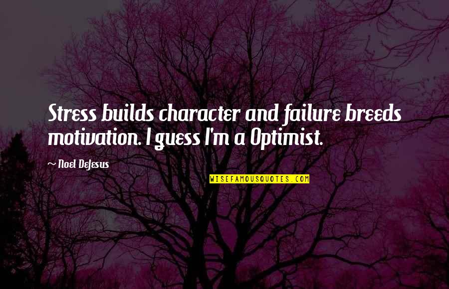 Radoman Bojovic Quotes By Noel DeJesus: Stress builds character and failure breeds motivation. I