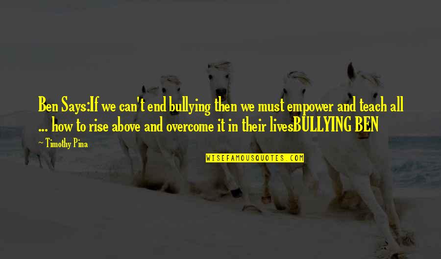Radomira Ra E Quotes By Timothy Pina: Ben Says:If we can't end bullying then we