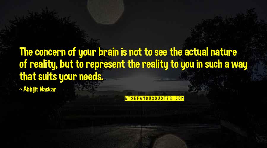 Radon Quotes By Abhijit Naskar: The concern of your brain is not to