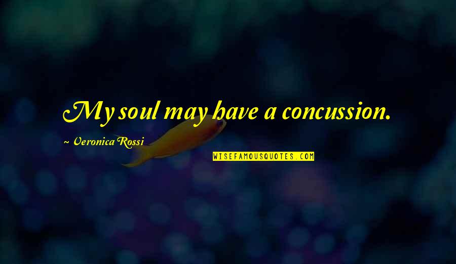 Radon Remediation Quotes By Veronica Rossi: My soul may have a concussion.