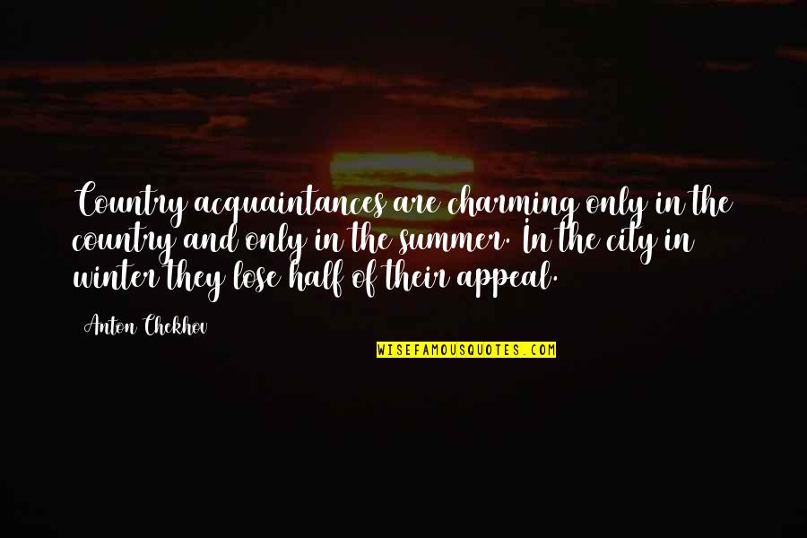 Radonick Quotes By Anton Chekhov: Country acquaintances are charming only in the country Radonick Quotes By Anton Chekhov: Country acquaintances are charming only in the country