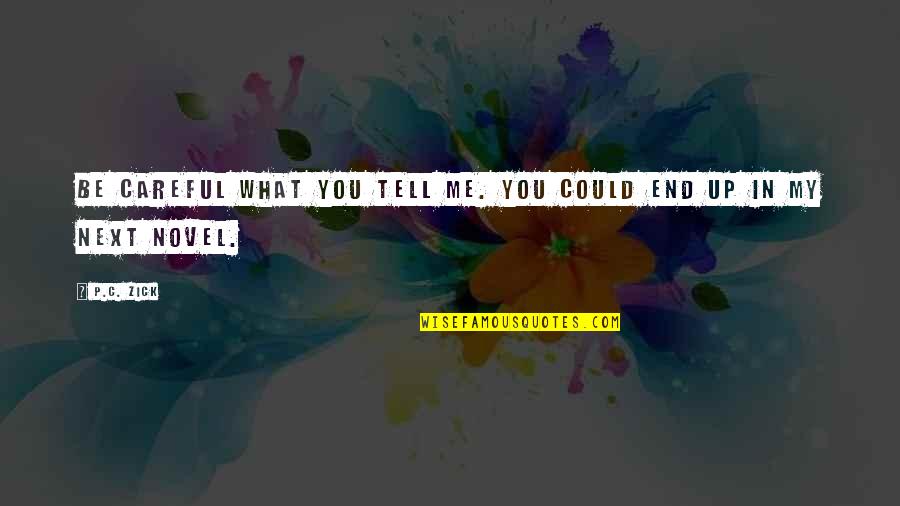 Radonick Quotes By P.C. Zick: Be careful what you tell me. You could