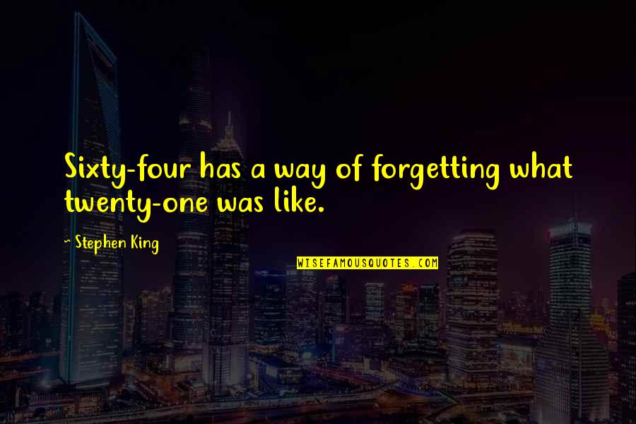 Radonick Quotes By Stephen King: Sixty-four has a way of forgetting what twenty-one Radonick Quotes By Stephen King: Sixty-four has a way of forgetting what twenty-one