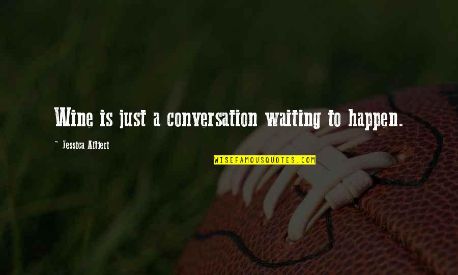 Radosavcev Quotes By Jessica Altieri: Wine is just a conversation waiting to happen. Radosavcev Quotes By Jessica Altieri: Wine is just a conversation waiting to happen.