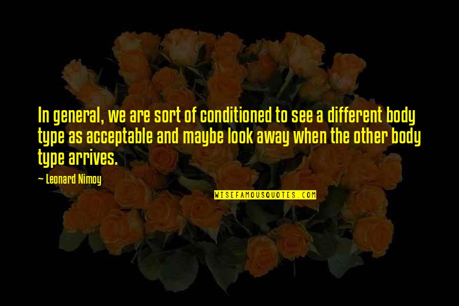Radosavljevic Milance Quotes By Leonard Nimoy: In general, we are sort of conditioned to Radosavljevic Milance Quotes By Leonard Nimoy: In general, we are sort of conditioned to