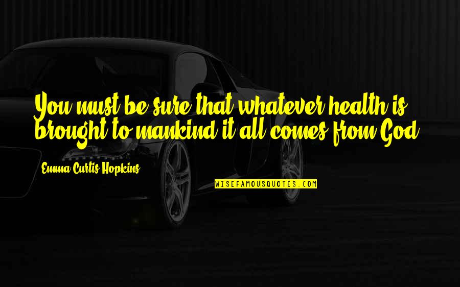 Radosavljevic Quotes By Emma Curtis Hopkins: You must be sure that whatever health is