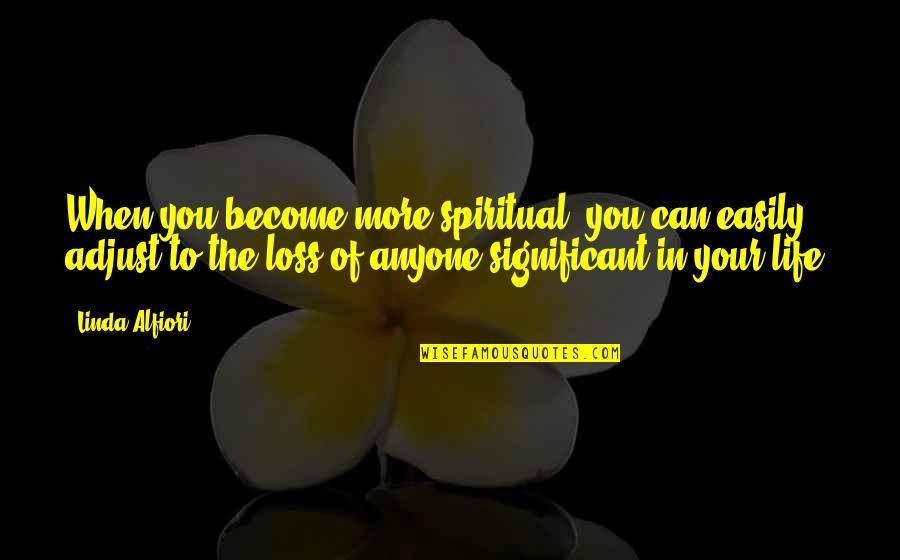 Radosavljevic Quotes By Linda Alfiori: When you become more spiritual, you can easily