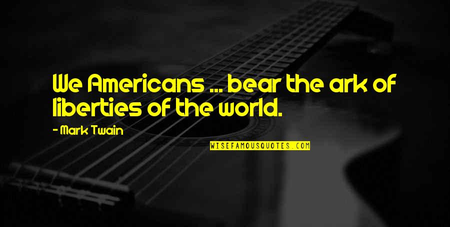 Radoslava Bachvarova Quotes By Mark Twain: We Americans ... bear the ark of liberties