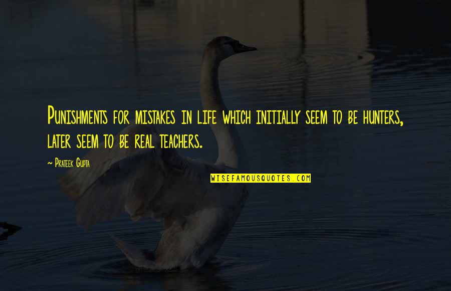 Radostin Kolev Quotes By Prateek Gupta: Punishments for mistakes in life which initially seem