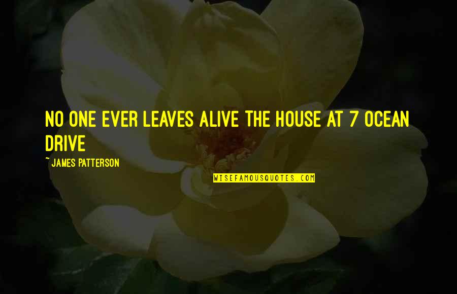 Radouane Attiya Quotes By James Patterson: No one ever leaves alive The house at Radouane Attiya Quotes By James Patterson: No one ever leaves alive The house at