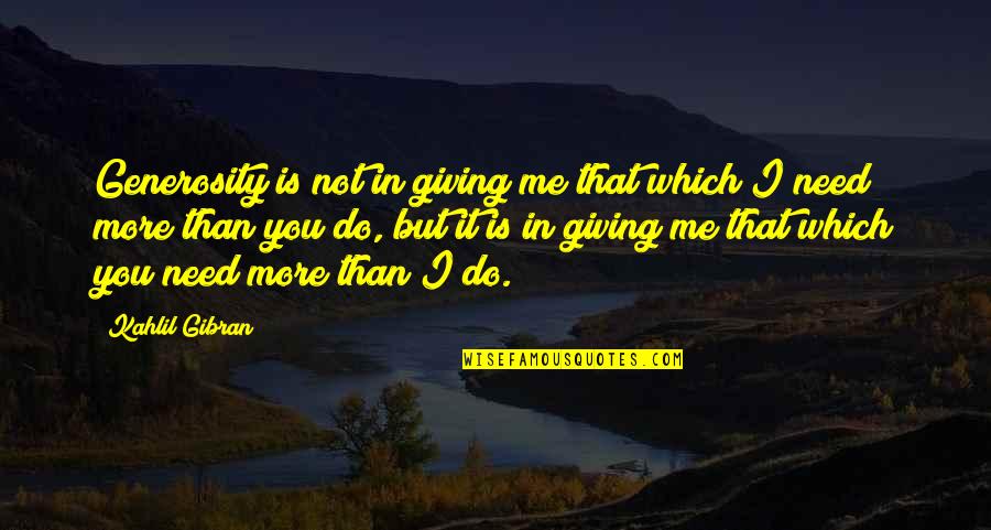 Radoune Quotes By Kahlil Gibran: Generosity is not in giving me that which