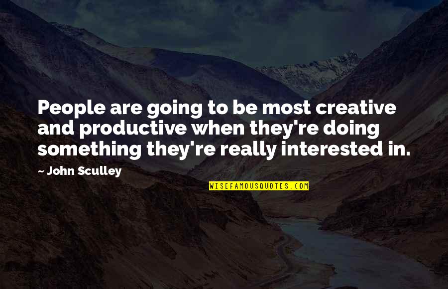 Radovan Karadzic Quotes By John Sculley: People are going to be most creative and