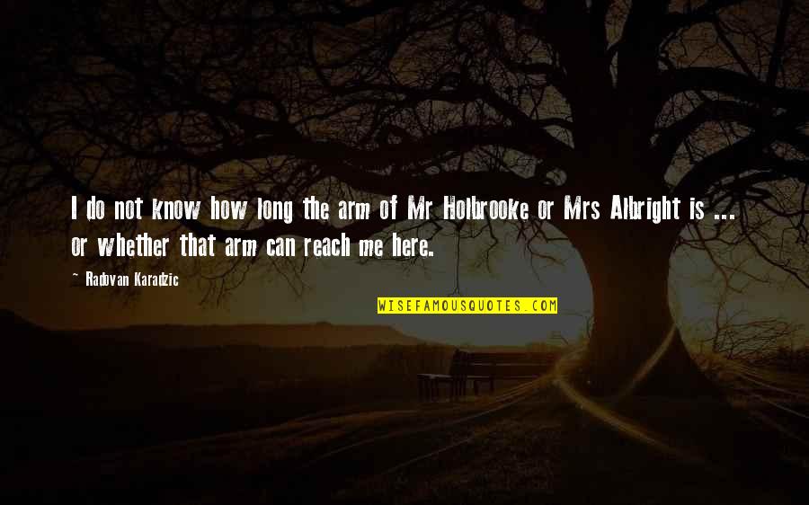Radovan Quotes By Radovan Karadzic: I do not know how long the arm