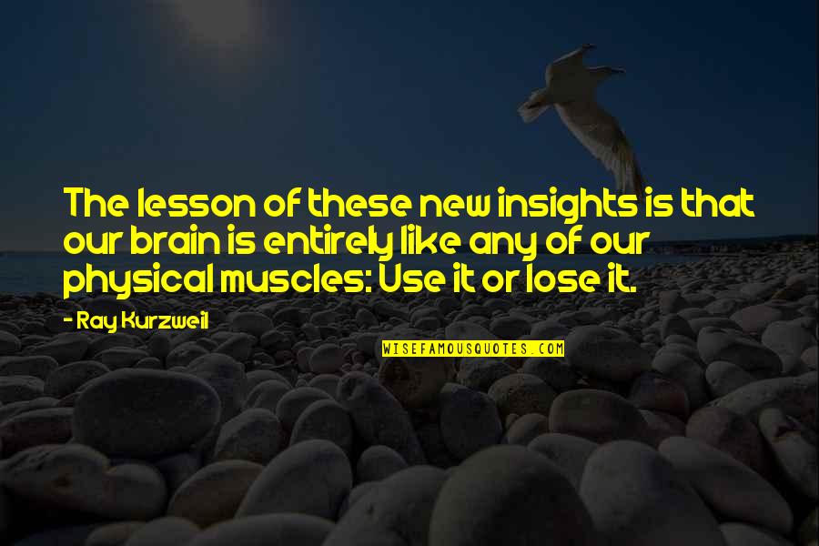Radovanovici Quotes By Ray Kurzweil: The lesson of these new insights is that