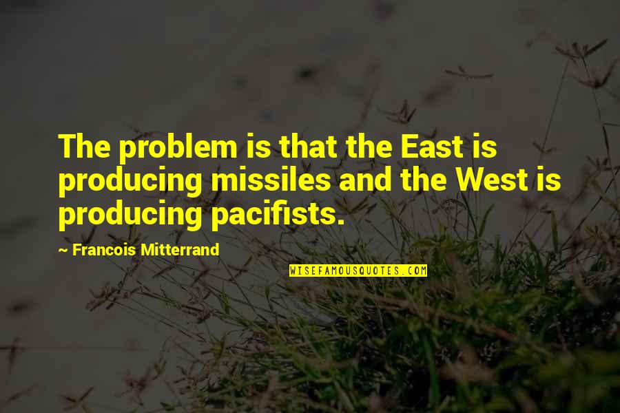 Radovich And Dean Quotes By Francois Mitterrand: The problem is that the East is producing