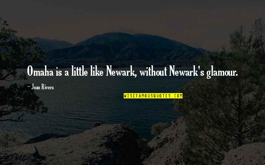 Radovich And Dean Quotes By Joan Rivers: Omaha is a little like Newark, without Newark's Radovich And Dean Quotes By Joan Rivers: Omaha is a little like Newark, without Newark's