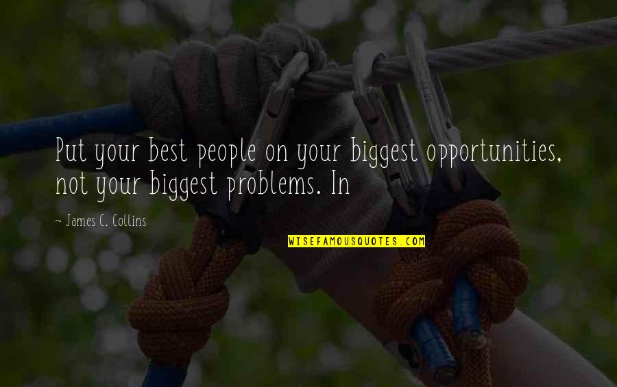 Radschuwaif Quotes By James C. Collins: Put your best people on your biggest opportunities, Radschuwaif Quotes By James C. Collins: Put your best people on your biggest opportunities,