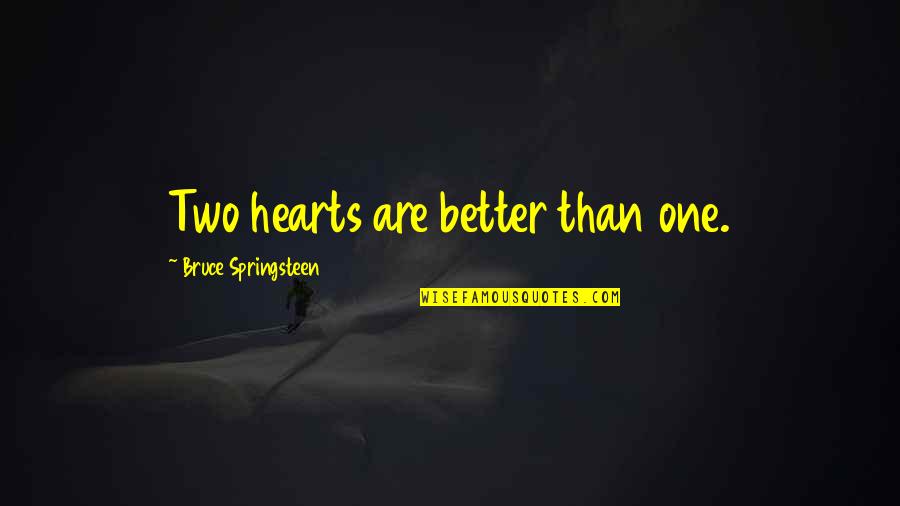 Radspinner Chiropractor Quotes By Bruce Springsteen: Two hearts are better than one. Radspinner Chiropractor Quotes By Bruce Springsteen: Two hearts are better than one.