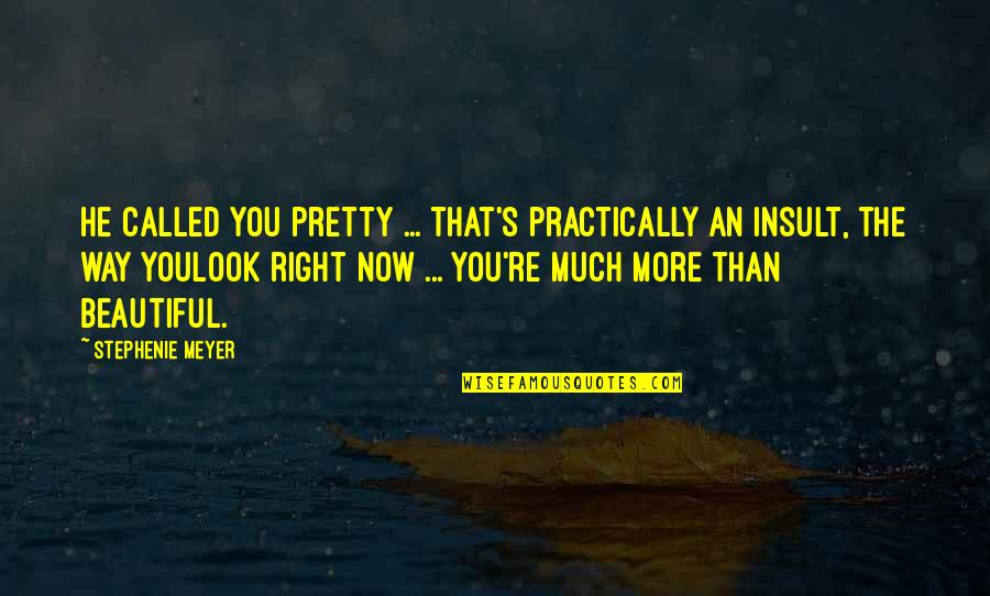 Radtke Contractors Quotes By Stephenie Meyer: He called you pretty ... That's practically an Radtke Contractors Quotes By Stephenie Meyer: He called you pretty ... That's practically an