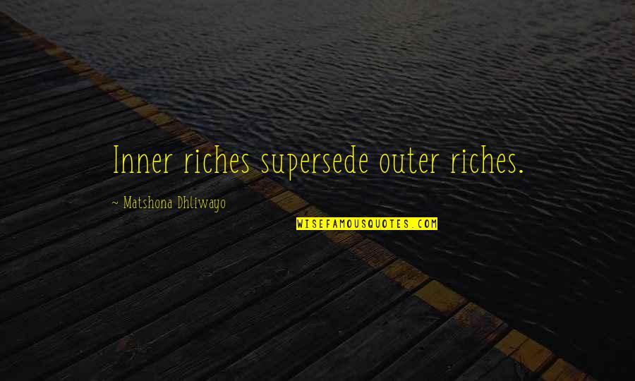 Radu Cosasu Quotes By Matshona Dhliwayo: Inner riches supersede outer riches. Radu Cosasu Quotes By Matshona Dhliwayo: Inner riches supersede outer riches.
