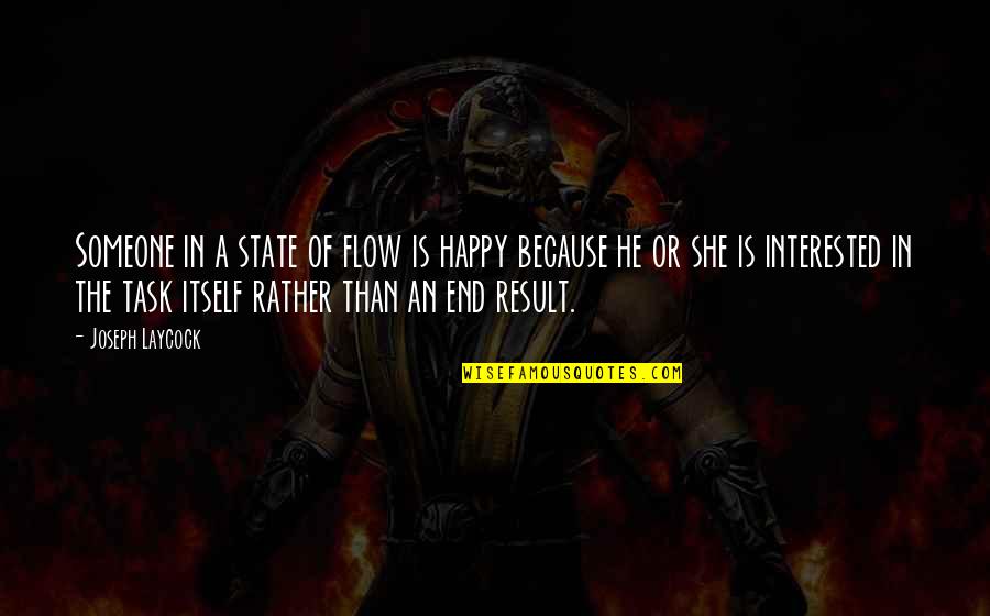 Radu Vladislas Quotes By Joseph Laycock: Someone in a state of flow is happy Radu Vladislas Quotes By Joseph Laycock: Someone in a state of flow is happy