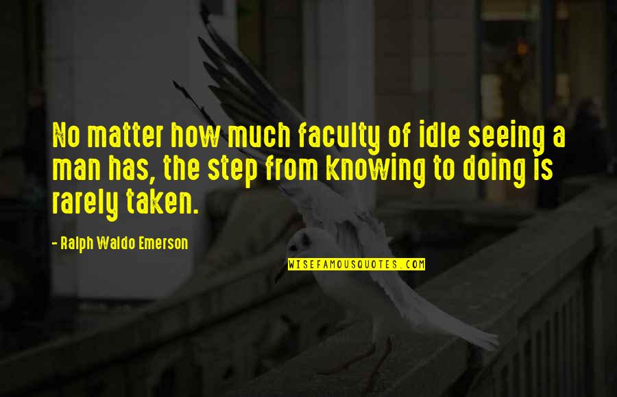 Radujte Narodi Quotes By Ralph Waldo Emerson: No matter how much faculty of idle seeing