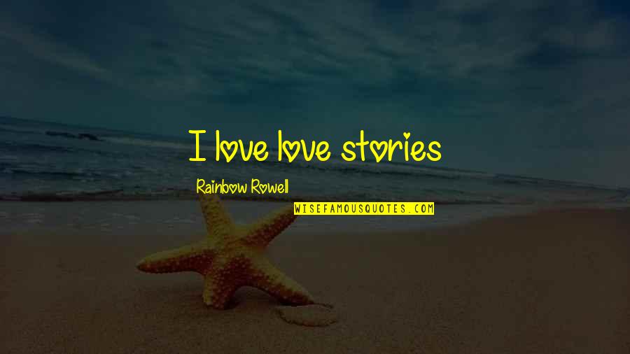 Radule Tosovic Quotes By Rainbow Rowell: I love love stories